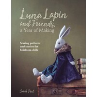 Luna Lapin and Friends, a Year of Making: Sewing Patterns and Stories Book